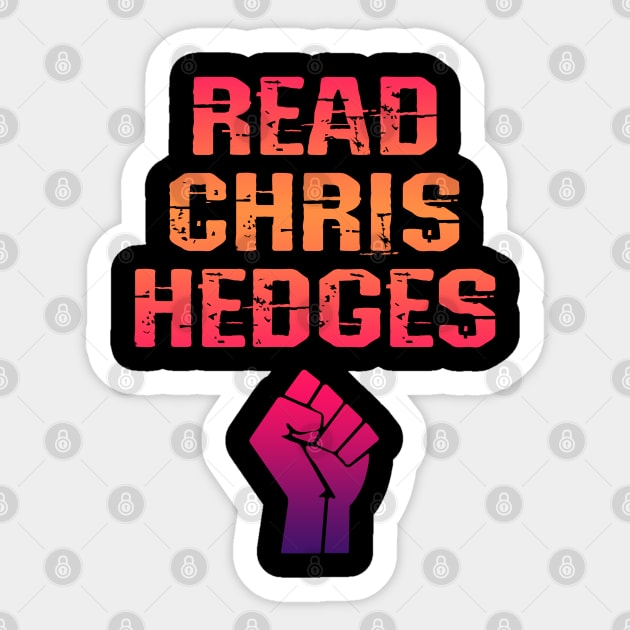 Read Chris hedges. Resist. The world needs more Hedges. Hedges my hero. Human rights activism. Speak the truth. Distressed grunge vintage graphic, power fist Sticker by IvyArtistic